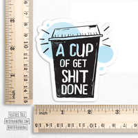 A Cup Of Get Shit Done Coffee Sticker