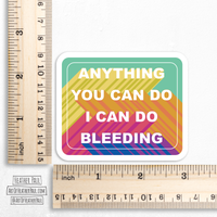 Anything You Can Do I Can Do Bleeding Feminist Sticker