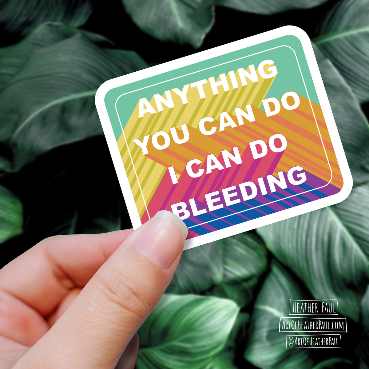 Anything You Can Do I Can Do Bleeding Feminist Sticker