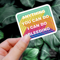 Anything You Can Do I Can Do Bleeding Feminist Sticker