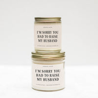 I'm Sorry You Had To Raise My Husband Candle: 8oz / Bergamot Musk