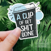 A Cup Of Get Shit Done Coffee Sticker
